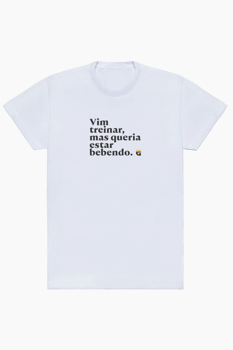 Camiseta Vim Treinar Mas Queria Estar Bebendo